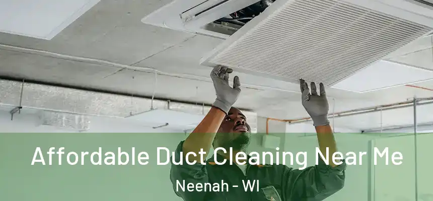 Affordable Duct Cleaning Near Me Neenah - WI