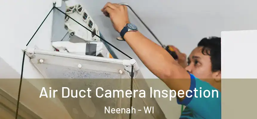 Air Duct Camera Inspection Neenah - WI