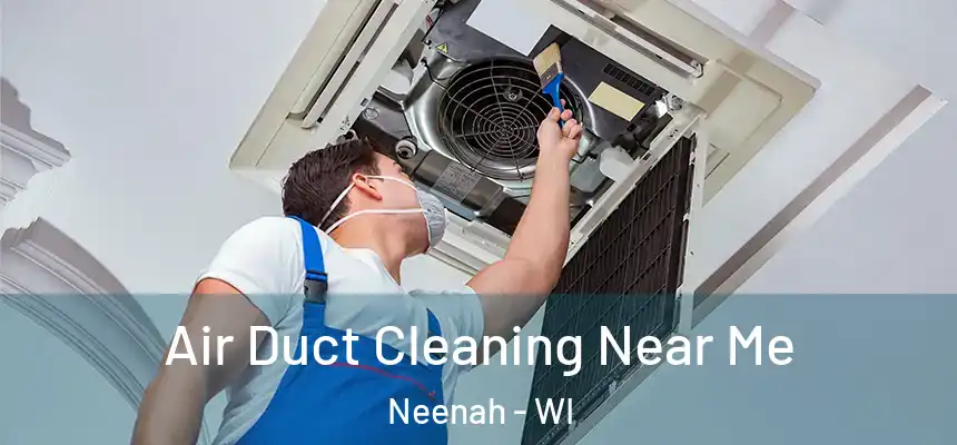 Air Duct Cleaning Near Me Neenah - WI