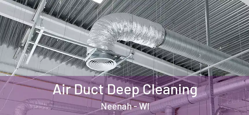  Air Duct Deep Cleaning Neenah - WI