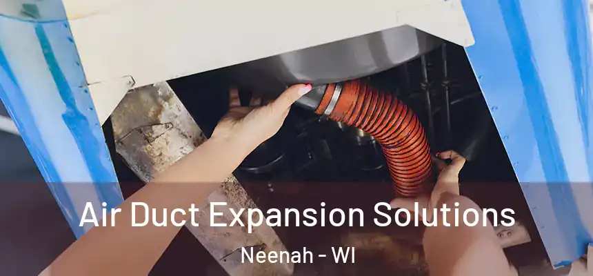 Air Duct Expansion Solutions Neenah - WI