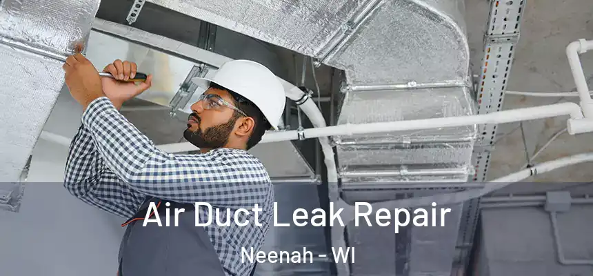 Air Duct Leak Repair Neenah - WI