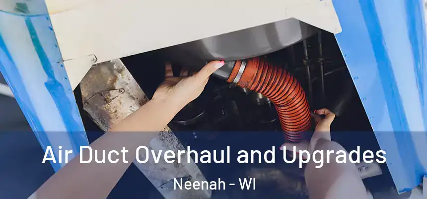 Air Duct Overhaul and Upgrades Neenah - WI