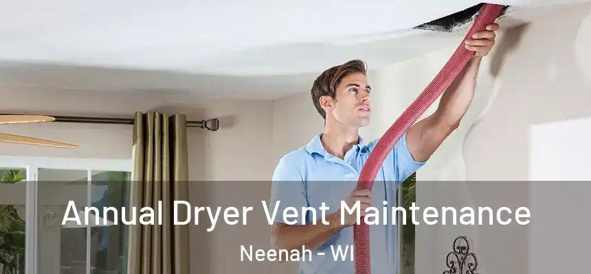  Annual Dryer Vent Maintenance Neenah - WI