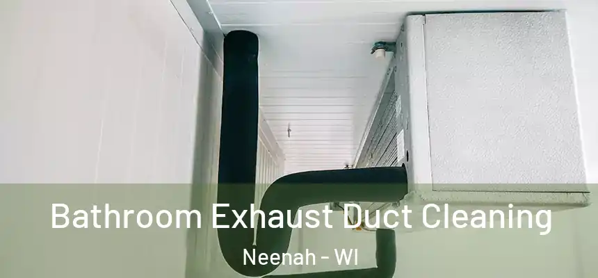  Bathroom Exhaust Duct Cleaning Neenah - WI