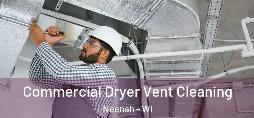 Commercial Dryer Vent Cleaning Neenah - WI