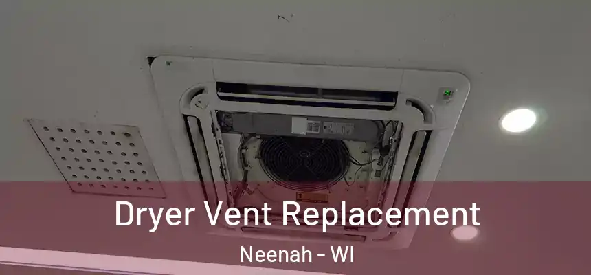  Dryer Vent Replacement Neenah - WI