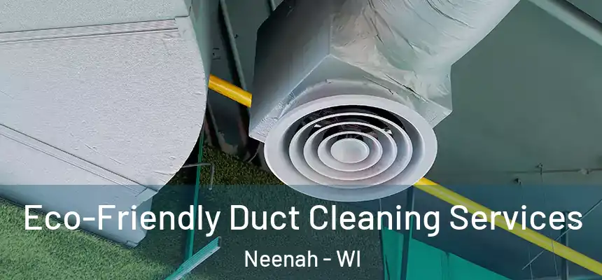 Eco-Friendly Duct Cleaning Services Neenah - WI