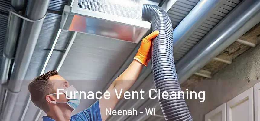 Furnace Vent Cleaning Neenah - WI