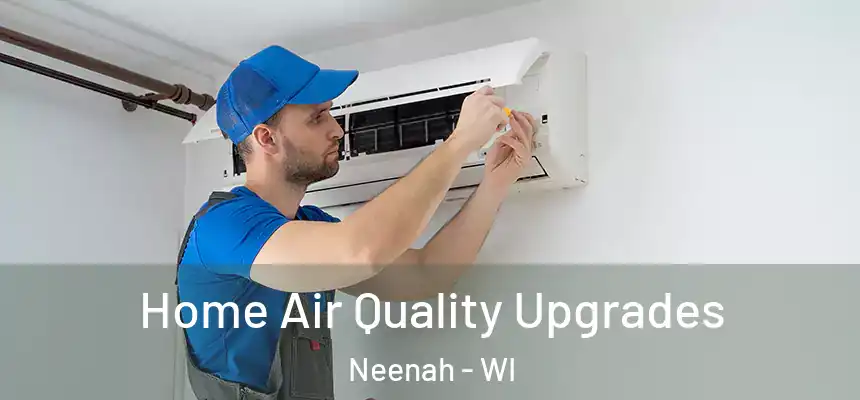  Home Air Quality Upgrades Neenah - WI