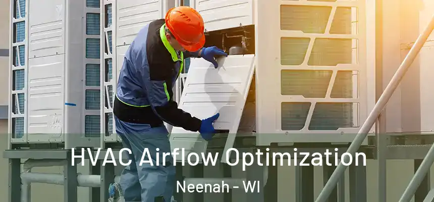  HVAC Airflow Optimization Neenah - WI