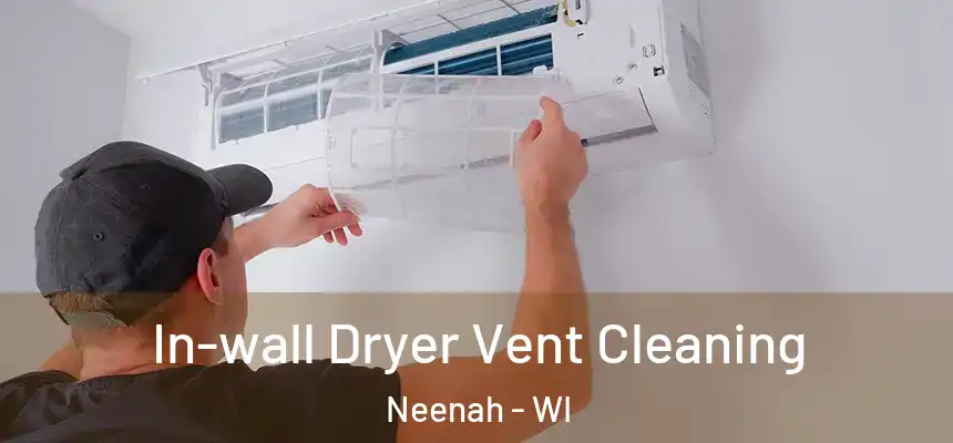 In-wall Dryer Vent Cleaning Neenah - WI