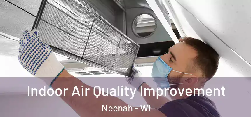 Indoor Air Quality Improvement Neenah - WI