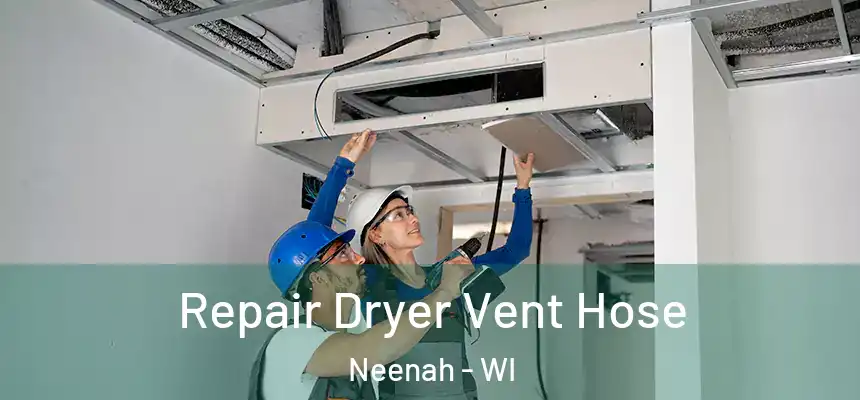 Repair Dryer Vent Hose Neenah - WI