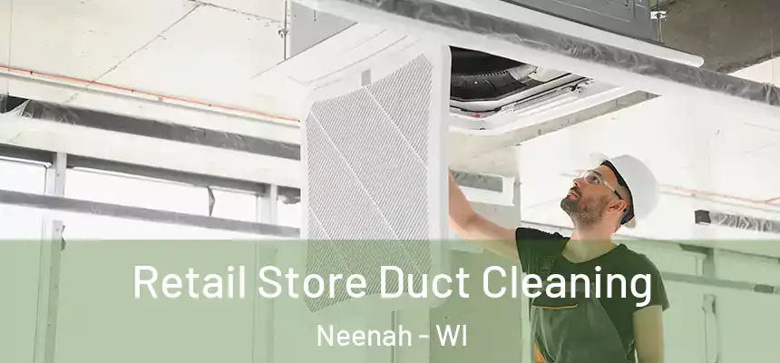  Retail Store Duct Cleaning Neenah - WI