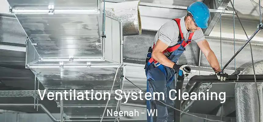  Ventilation System Cleaning Neenah - WI